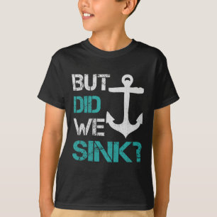 Boating But Did We Sink Flatboat Pontoon Captain 1 T-Shirt