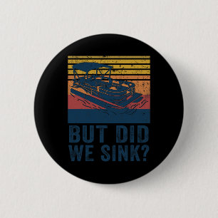 Boating But Did We Sink Flatboat Pontoon Captain  2 Inch Round Button