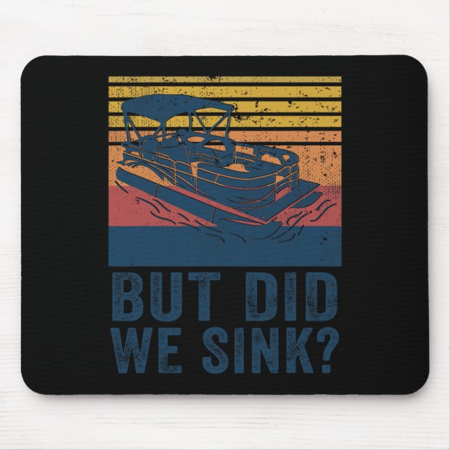 Boating But Did We Sink Flatboat Pontoon Captain  Mouse Pad (Front)