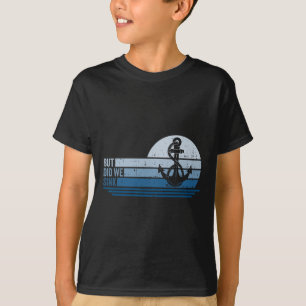 Boating But Did We Sink Pontoon Captain 1 T-Shirt