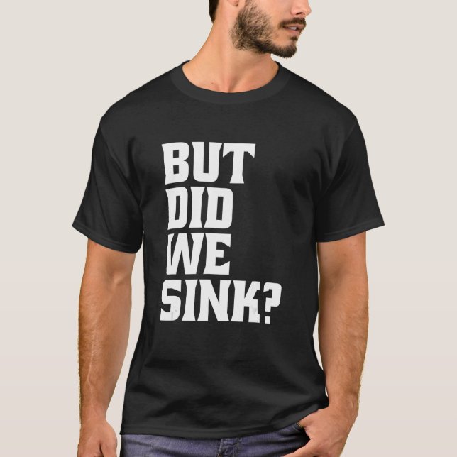 Boating But Did We Sink Pontoon Captain_1 T-Shirt (Front)