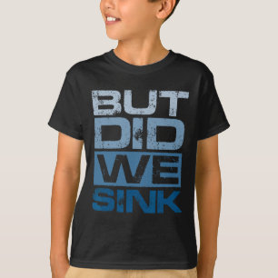 Boating But Did We Sink Pontoon Captain 2  T-Shirt