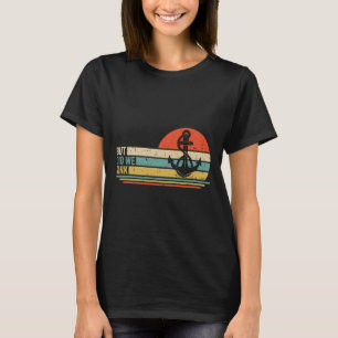 Boating But Did We Sink Pontoon Captain 3  T-Shirt