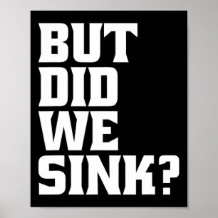 Boating But Did We Sink Pontoon Captain Poster
