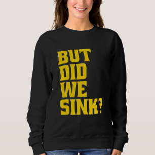 Boating But Did We Sink Pontoon Captain Sweatshirt