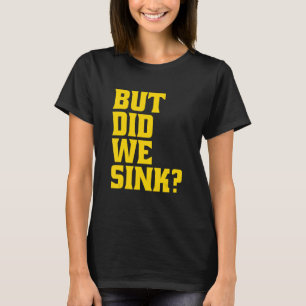 Boating But Did We Sink Pontoon Captain T-Shirt