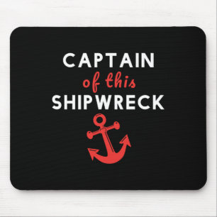 Boating Funny Captain Of This Shipwreck Boat Ancho Mouse Pad