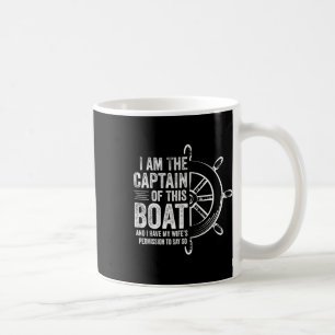 Boating Gifts I Am The Captain Of This Boat Sailin Coffee Mug