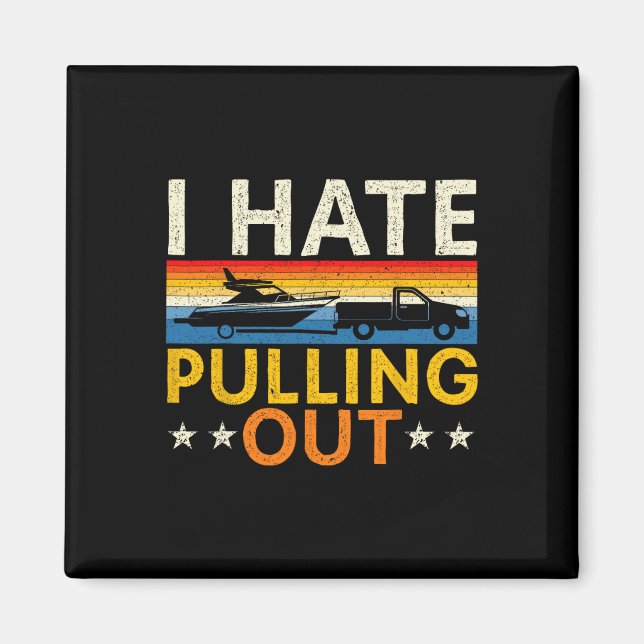 Boating I Hate Pulling Out Boat Captain Sailor Boa Magnet (Front)