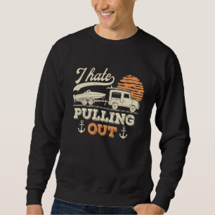 Boating I Hate Pulling Out Retro Boat Captain Boat Sweatshirt
