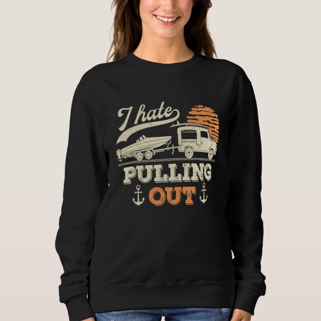 Boating I Hate Pulling Out Retro Boat Captain Boat Sweatshirt (Front)