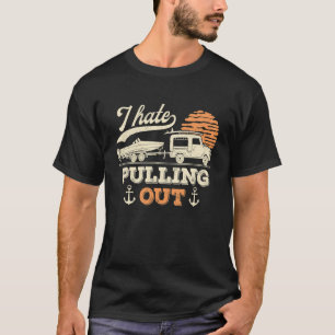 Boating I Hate Pulling Out Retro Boat Captain Boat T-Shirt