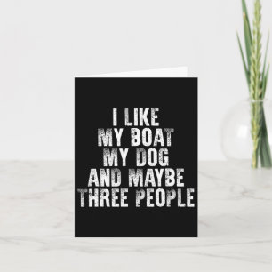 Boating I Like My Boat My Dog And Maybe Three Peop Card