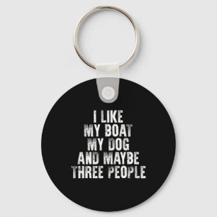 Boating I Like My Boat My Dog And Maybe Three Peop Keychain