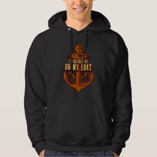 Boating Id Rather Be On My Boat Captain Anchor Pon Hoodie