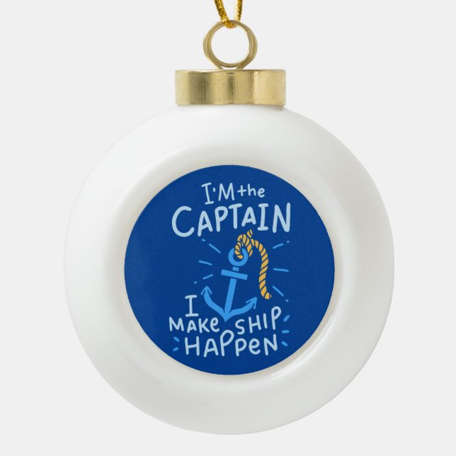 Boating - I'm The Captain Ceramic Ball Christmas Ornament (Front)