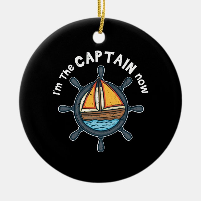 Boating - I'm the Captain Now Ceramic Ornament (Front)