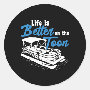 Boating Life Is Better On The Toon Pontoon Boat Classic Round Sticker