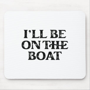 Boating Lover Sailing Pontoon Power Boat I'll Be O Mouse Pad