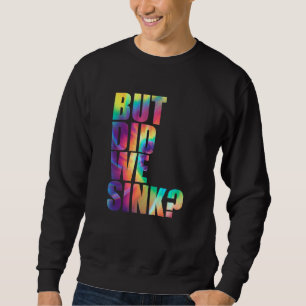 Boating Pontoon Captain Tie Dye But Did We Sink 1 Sweatshirt