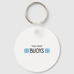Boating Those Aren't Buoys Funny  Keychain