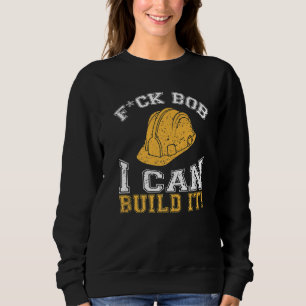 Bob Builder  I Builder And Construction Worker Sweatshirt