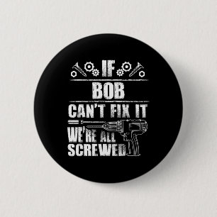 Bob Gift Name Fix It Funny Birthday Personalized D 2 Inch Round Button