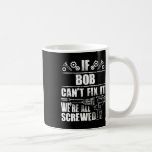 Bob Gift Name Fix It Funny Birthday Personalized D Coffee Mug