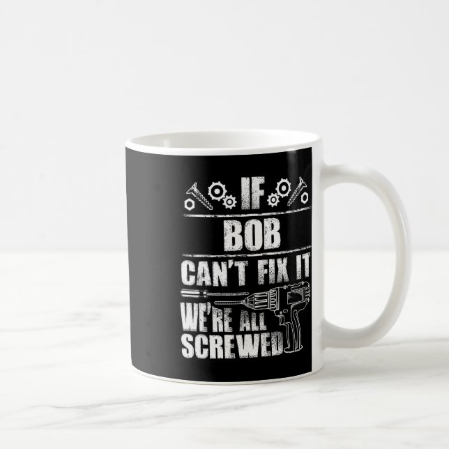 Bob Gift Name Fix It Funny Birthday Personalized D Coffee Mug (Right)