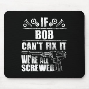 Bob Gift Name Fix It Funny Birthday Personalized D Mouse Pad