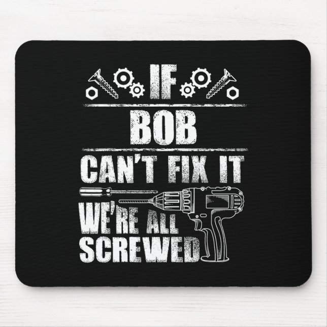 Bob Gift Name Fix It Funny Birthday Personalized D Mouse Pad (Front)