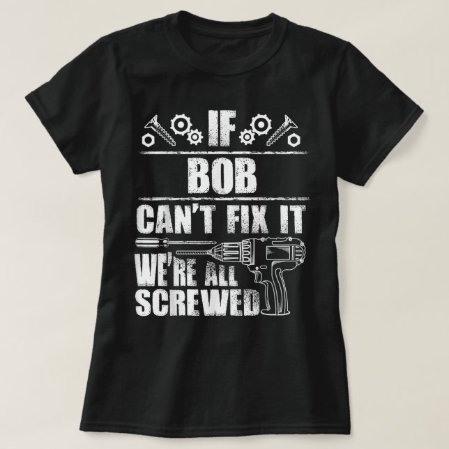 BOB Gift Name Fix It Funny Birthday Personalized D T-Shirt (Design Front)