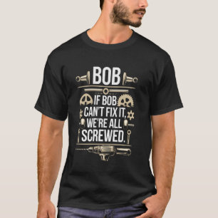 Bob Handyman Funny Mechanic Builder Tools Repairma T-Shirt