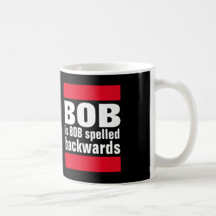 Bob is Bob spelled backwards Coffee Mug