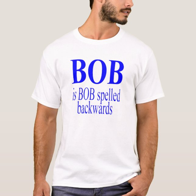 Bob is Bob  T-Shirt (Front)