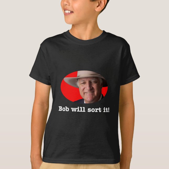 Bob Katter design - Bob Will Sort It T-Shirt (Front)