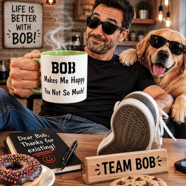 Bob Makes Me Happy You Not So Much Funny Gift Mug (Creator Uploaded)
