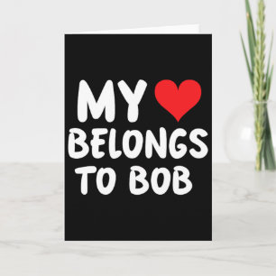 Bob - My Heart Belongs To Bob - Love  Card