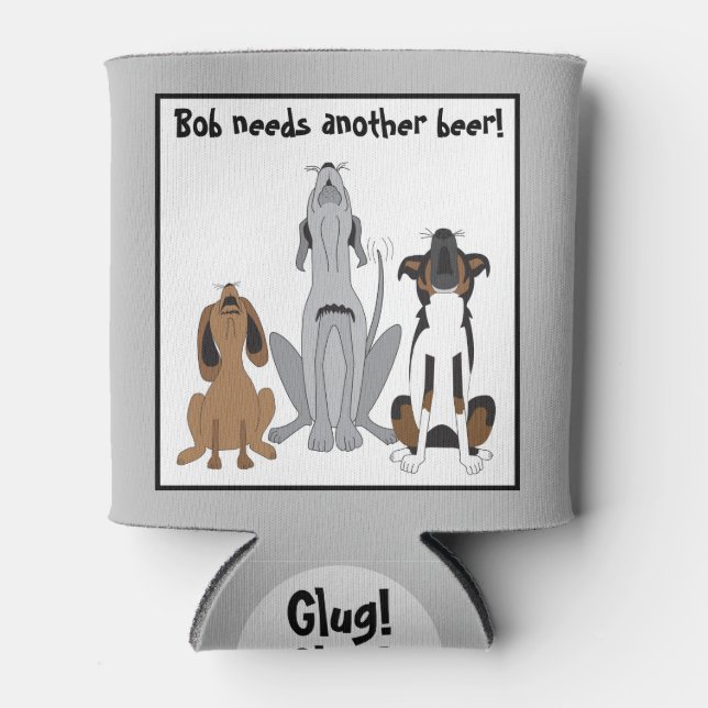 (Bob) Needs Another Beer - Funny Dogs Personalized Can Cooler (Front)