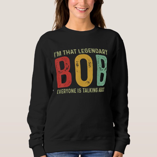 Bob Personal Name First Name Funny Bob Saying Bob  Sweatshirt (Front)