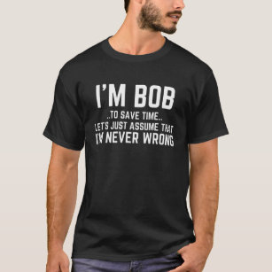 BOB Personalized Name To Save Time Let's Assume I' T-Shirt