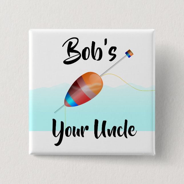 Bob’s Your Uncle 2 Inch Square Button (Front)