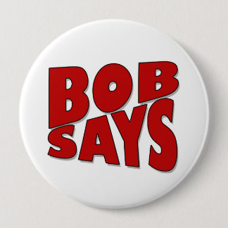 Bob Says 4 Inch Round Button