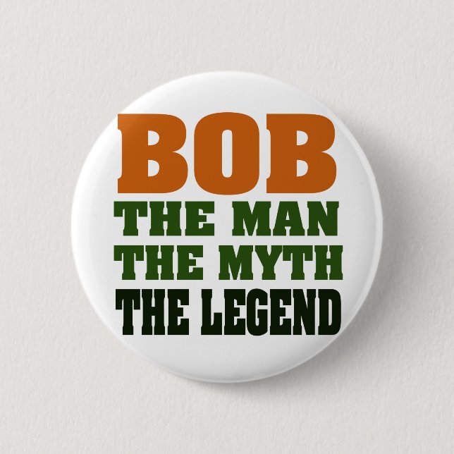 Bob - the Man, the Myth, the Legend 2 Inch Round Button (Front)