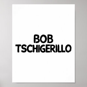 Bob Tschigerillo 1 Poster