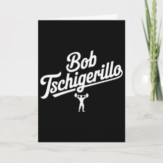 Bob Tschigerillo Funny Fitness Gym Bodybuilding Me Card