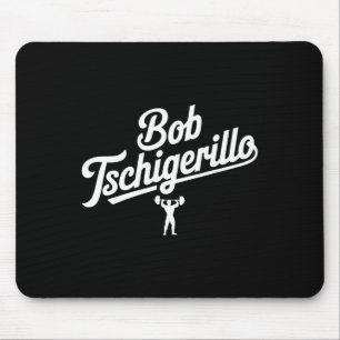 Bob Tschigerillo Funny Fitness Gym Bodybuilding Me Mouse Pad