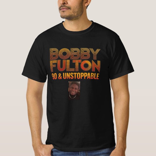 Bobby Fulton 90 & Unstoppable T-Shirt (Front)