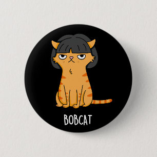 Bobcat Funny Cat Bob Hair Pun Dark BG 2 Inch Round Button