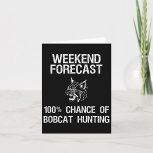 Bobcat Hunting Gift - Funny Hunter Weekend Forecas Card